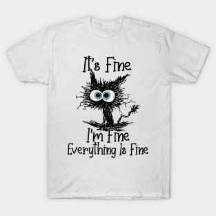 It's Fine I'm Fine Everything Is Fine Funny Cat Lover Gifts Shirt T-Shirt